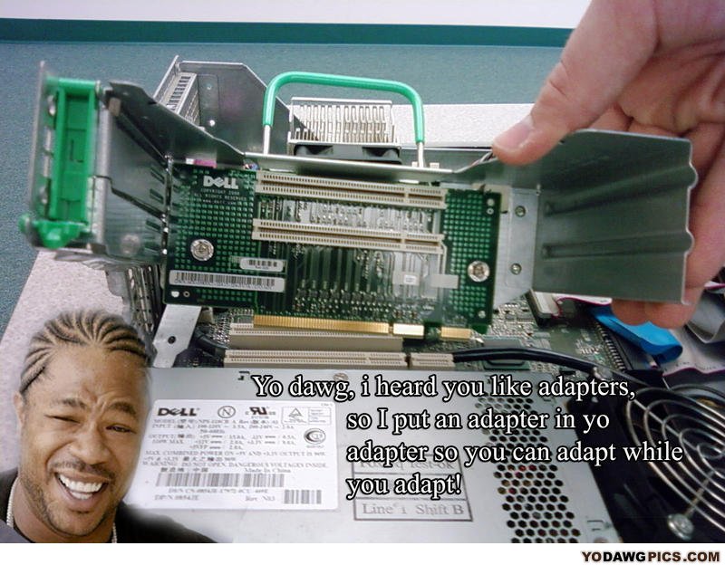 Yodawgiheardulikeadapters